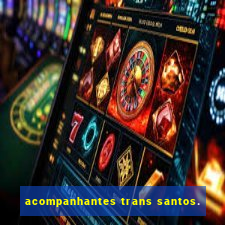 acompanhantes trans santos.